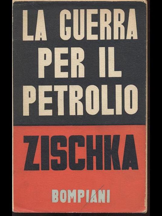 La guerra per il petrolio - Anton Zischka - copertina