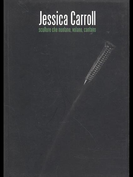Jessica Carroll. Sculture che nuotano,volano, cantano - copertina