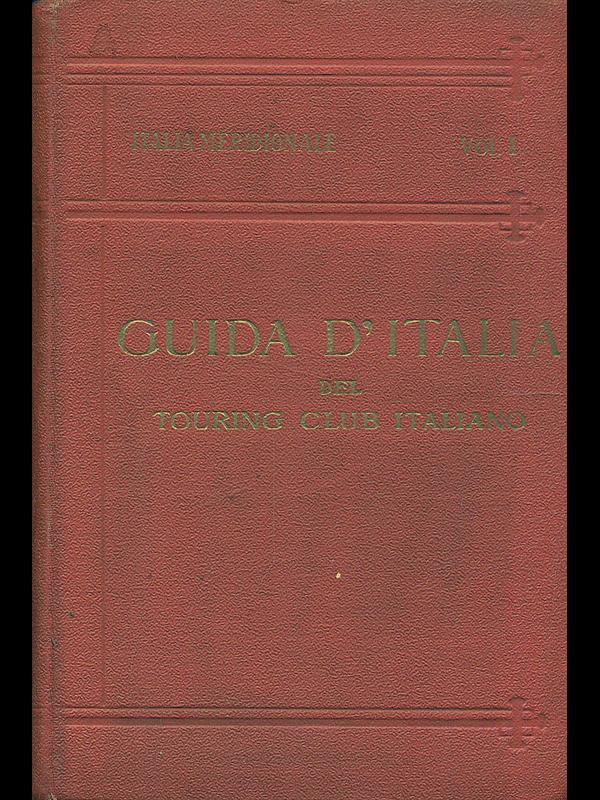 Guida d'Italia: Italia Meridionale Vol. 1