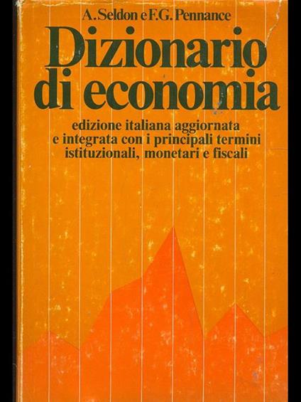 Dizionario di economia - Arthur Seldon,F. G. Pennance - copertina