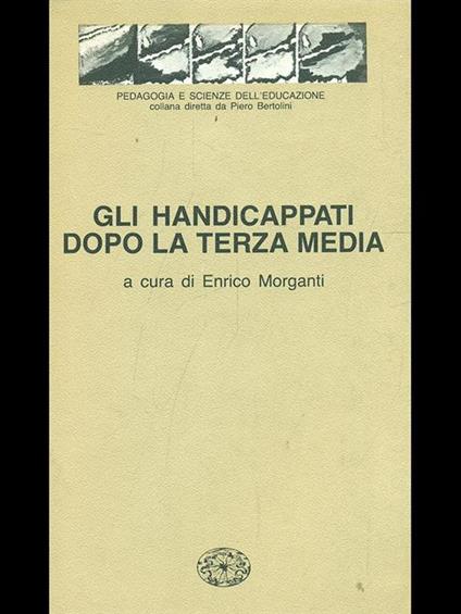 Gli handicappati dopo la terza media di: enrico Morganti - copertina
