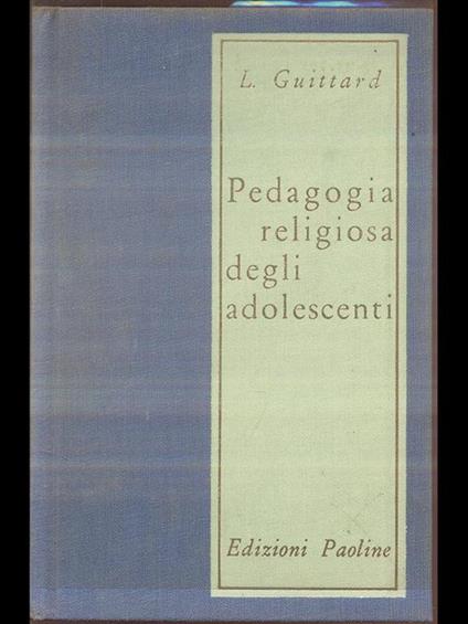Pedagogia religiosa degli adolescenti - Louis Guittard - copertina