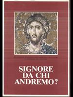 Signore da chi andremo?