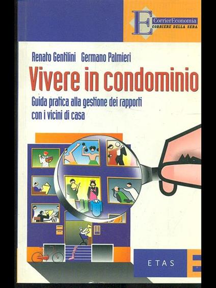 Vivere in condominio. Guida pratica alla gestione dei rapporti con i vicini di casa - Renato Gentilini,Germano Palmieri - copertina