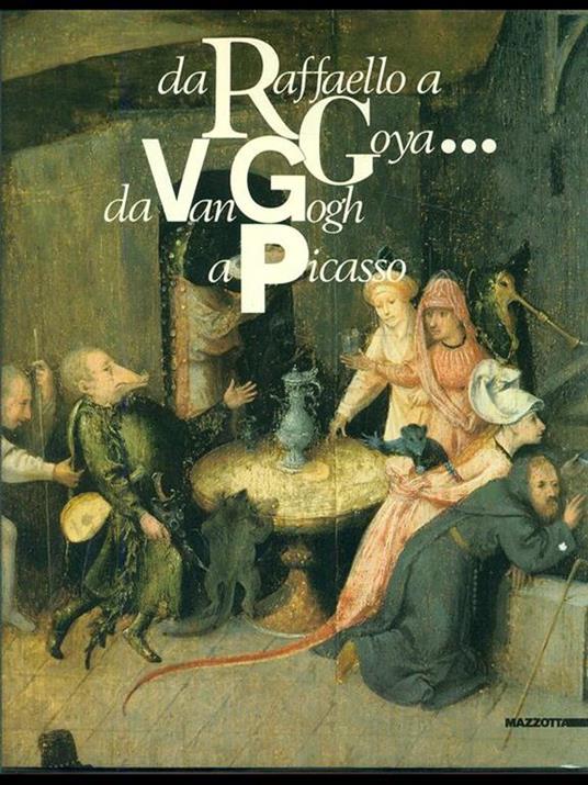 Da Raffaello a Goya... Da Van Gogh a Picasso - Ettore Camesasca - copertina