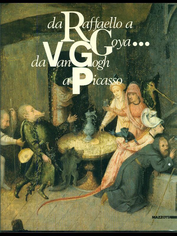 Da Raffaello a Goya... Da Van Gogh a Picasso