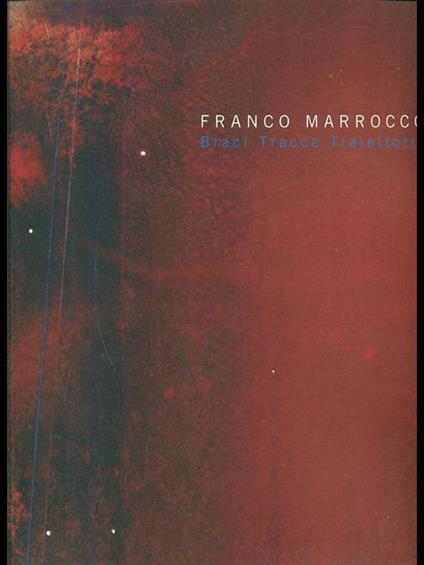 Franco Marrocco. Braci Tracce Traiettorie - Luciano Caramel - copertina
