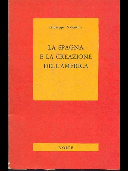 La Spagna e la creazione dell'america - Giuseppe Valentini - copertina