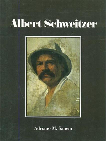 Albert Schweitzer - Adriano M. Sancin - copertina