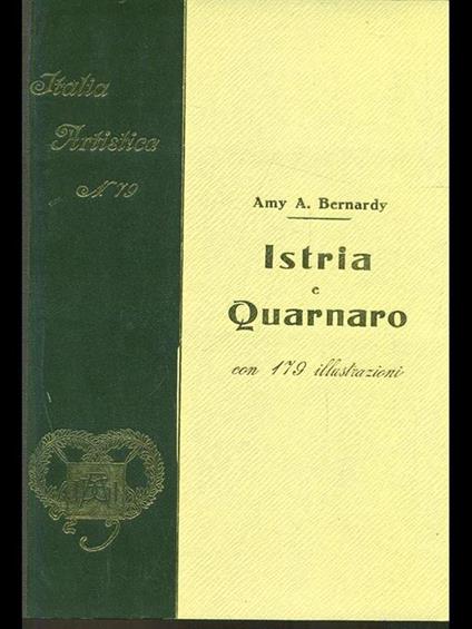 Istria e Quarnaro con 179 illustrazioni - Amy A. Bernardy - copertina