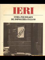 Ieri. Storia per immagini del dopoguerraitaliano. Vol. 1