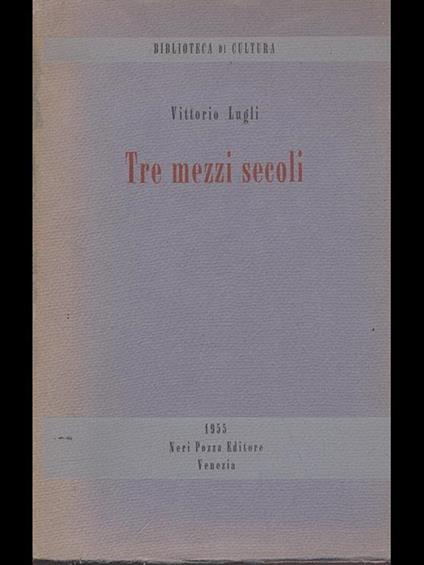 Tre mezzi secoli - Vittorio Lugli - copertina
