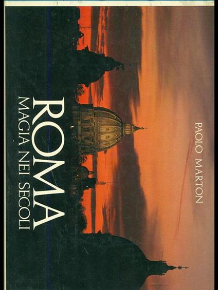 Roma, magia nei secoli - G. Paolo Marton,Cesare D'Onofrio,Luciano Zeppegno - copertina