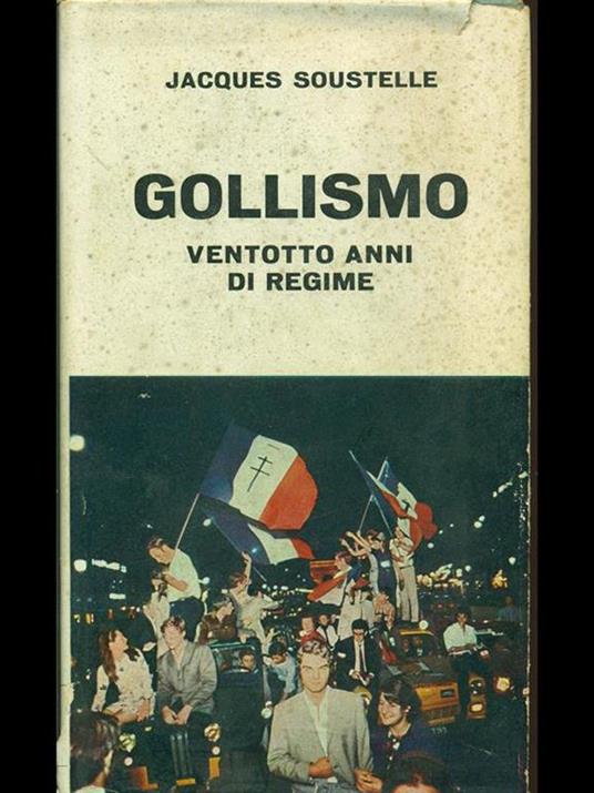 Gollismo. Ventotto anni di regime - Jacques Soustelle - copertina