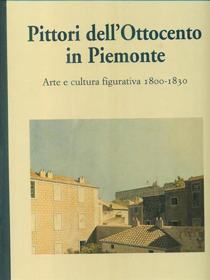 Pittori dell'Ottocento in Piemonte 1800-1830 - Piergiorgio Dragone - copertina