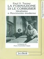 La formazione di Le Corbusier. Idealismo e movimento moderno