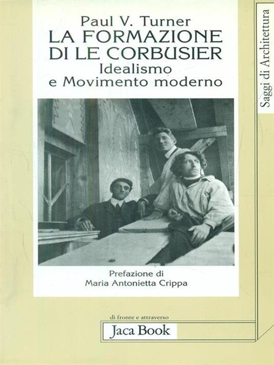 La formazione di Le Corbusier. Idealismo e movimento moderno - Paul V. Turner - copertina