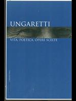 Ungaretti. Vita, poetica, opere scelte