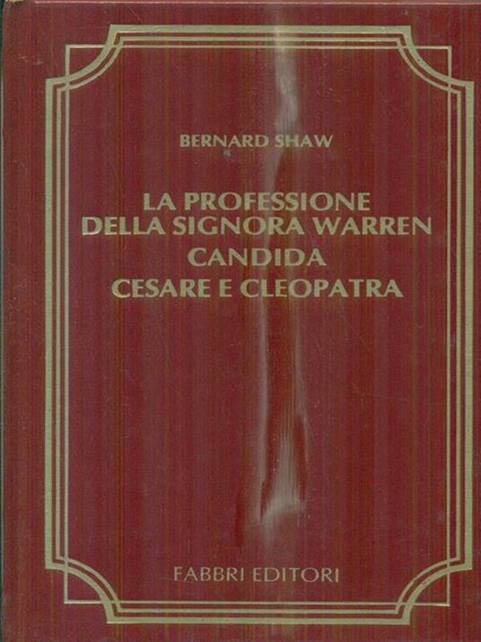 La professione della signora Warren - Candida - Cesare e Cleopatra. - Bernard Shaw - copertina