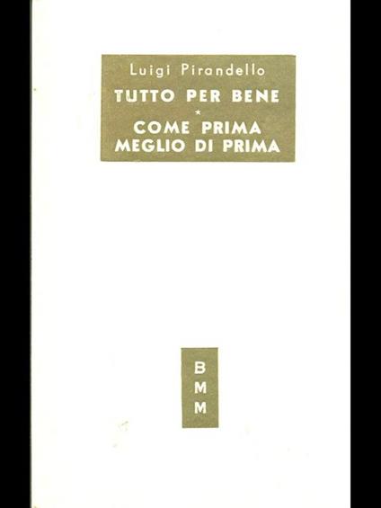 Tutto per bene. Come prima meglio di prima - Luigi Pirandello - copertina