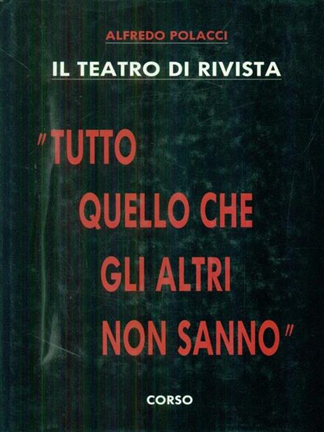 Il teatro di rivista. Tutto quello che gli altri non sanno - Alfredo Polacci - 2