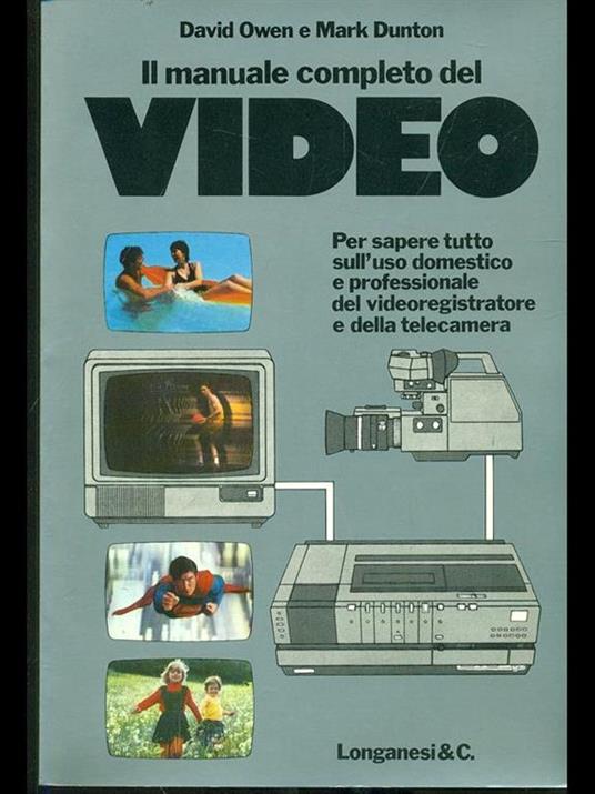 Il manuale completo del video - David I. Owen,Mark Dunton - copertina