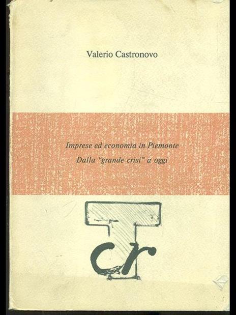 Imprese ed economia in Piemonte: dalla grande crisi ad oggi - Valerio Castronovo - copertina