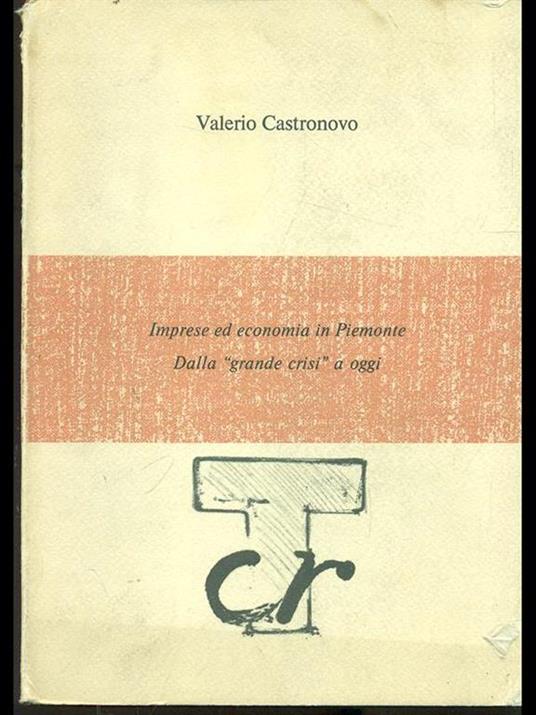 Imprese ed economia in Piemonte: dalla grande crisi ad oggi - Valerio Castronovo - copertina