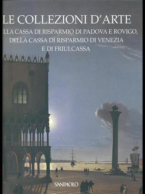 Le collezioni d'arte della Cassa Risparmio Padova Rovigo Cassa Risparmio Venezia e Friulcassa - copertina
