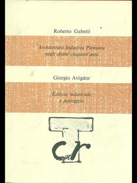 Architettura Industria Piemonte negli ultimi cinquant'anni. Edilizia industriale e paesaggio - Roberto Gabetti,Giorgio Avigdor - 5