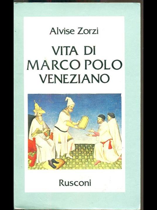 Vita di Marco Polo veneziano - Alvise Zorzi - copertina