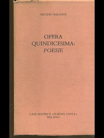 Opera quindicesima: poesie - Arcidio Baldani - copertina