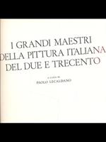 I grandi maestri della pittura italiana del due e trecento