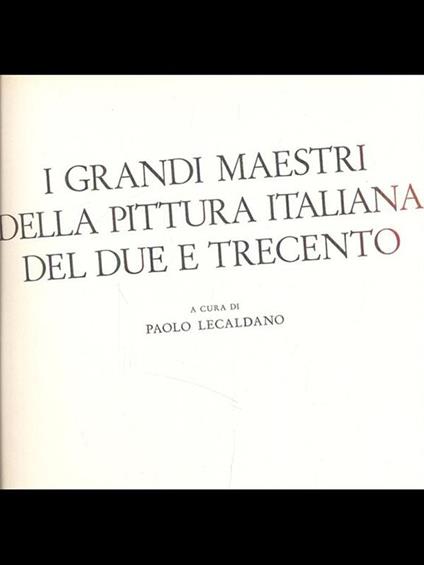 I grandi maestri della pittura italiana del due e trecento - Paolo Lecaldano - copertina