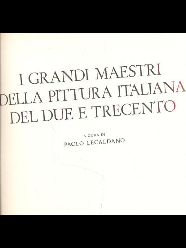 I grandi maestri della pittura italiana del due e trecento