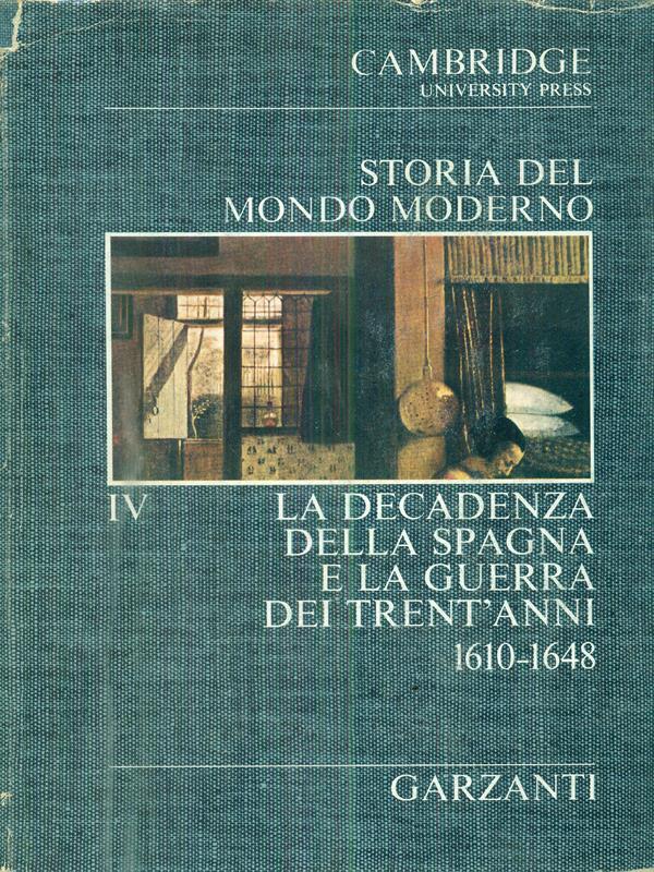 Storia del mondo moderno IV - La decadenza della Spagna e la guerra dei Trent'anni 1610-1648