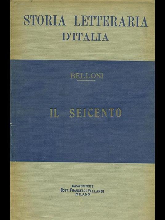 Storia letteraria d'Italia: il Seicento - Antonio Belloni - 2