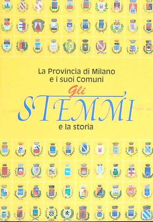La Provincia di Milano e i suoi comuni - Gli Stemmi e la storia