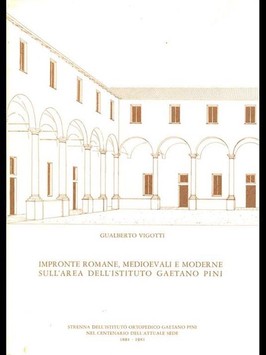 Impronte romane medioevali e moderne sull'area dell'Istituto Gaetano Pini - Gualberto Vigotti - copertina