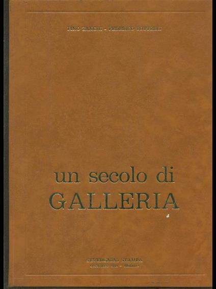 Un secolo di galleria - Federico Bottelli,Pino Zanchi - copertina