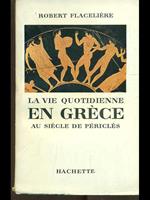 La vie quotidienne en Grece au siecle de Pericles