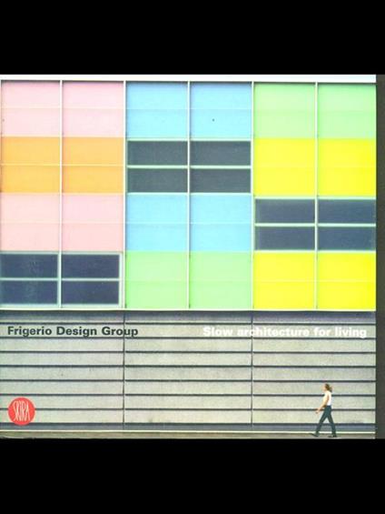 Frigerio Design Group. Slow architecture for living. Ediz. italiana e inglese - copertina
