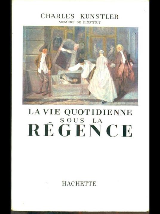 La vie quotidienne sous la regence - Charles Kunstler - copertina