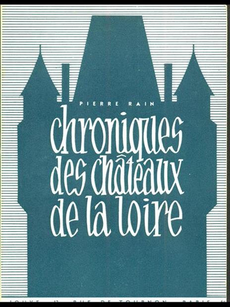 Les Chroniques des chateaux de la Loire - Pierre Rain - copertina