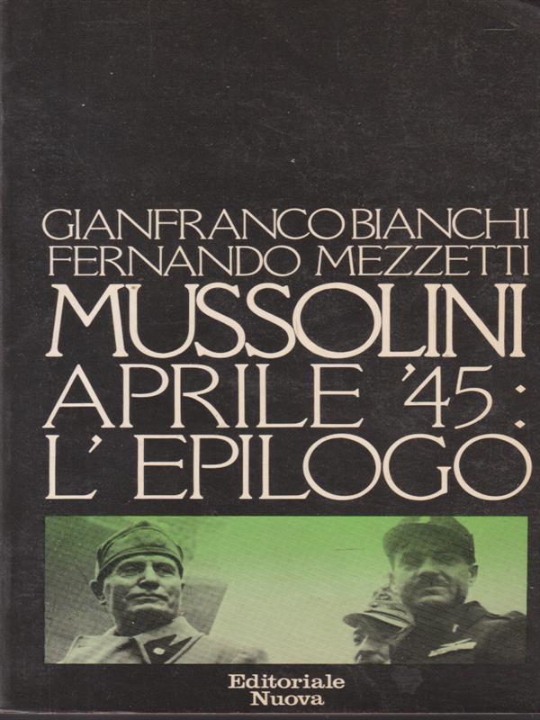 Mussolini aprilé45: l'epilogo