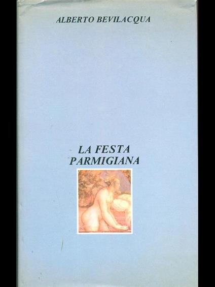 La festa parmigiana - Alberto Bevilacqua - copertina