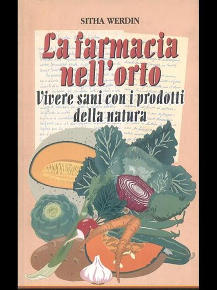 La farmacia nell'orto. Vivere sani con i prodotti della natura - Sitha Werdin - copertina