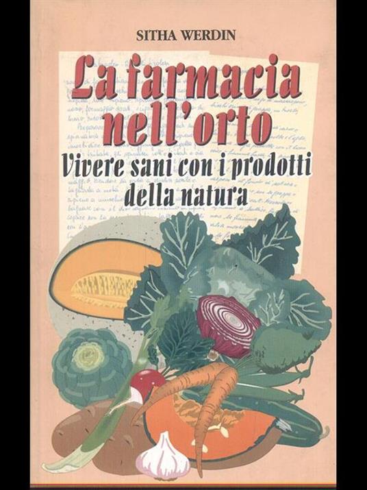 La farmacia nell'orto. Vivere sani con i prodotti della natura - Sitha Werdin - copertina