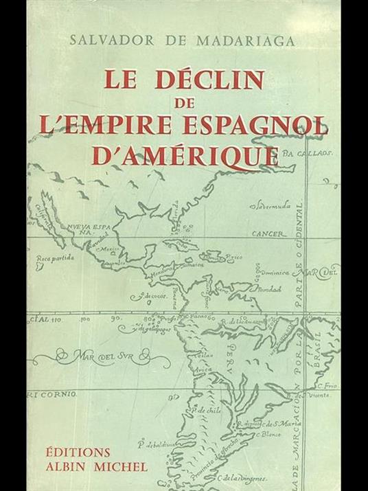 Le declin de l'empire espagnol d'Amerique - Salvador de Madariaga - copertina