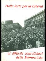 Dalla lotta per la libertà al difficile consolidarsi della Democrazia